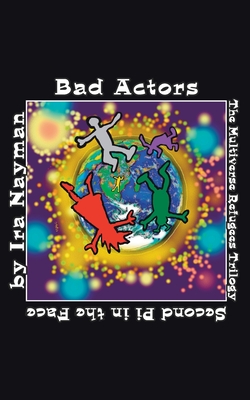 Bad Actors: The Multiverse Refugees Trilogy: Second Pi in the Face (Transdimensional Authority #7) By Ira Nayman Cover Image