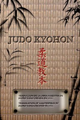 JUDO KYOHON Translation of masterpiece by Jigoro Kano created in 1931.: Translated Into the English and Spanish Cover Image