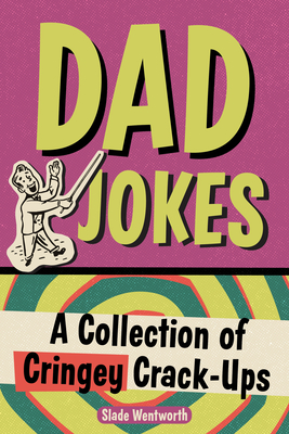 Dad Jokes: A Collection of Cringey Crack-Ups By Slade Wentworth Cover Image