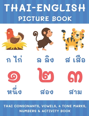 Thai-English Picture Book: Thai Consonants, Vowels, 4 Tone Marks, Numbers & Activity Book For Kids Thai Language Learning Cover Image