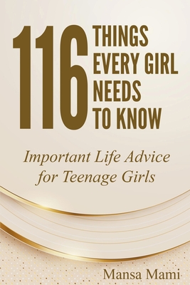 116 Things Every Girl Needs to Know: Important Life Advice for Teenage Girls By Mansa Mami Cover Image