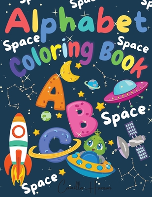 Alphabet Coloring Book: Wonderful Space ABC Coloring Book for Toddlers & Kids My First Alphabet Coloring Book Fun with Letters ABC Space Ships By Camilla Hanson Cover Image