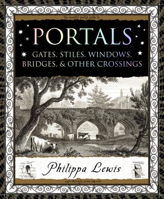 Portals: Gates, Stiles, Windows, Bridges & Other Crossings (Wooden Books)