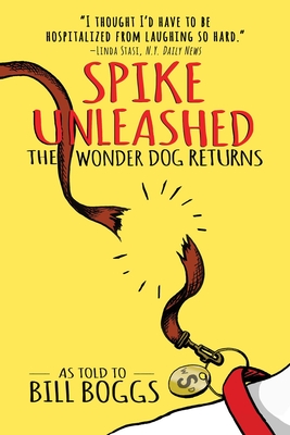 Spike Unleashed: The Wonder Dog Returns: As told to Bill Boggs By Bill Boggs Cover Image