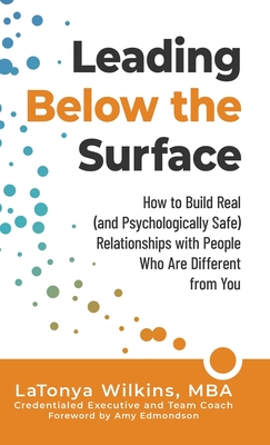 Leading Below the Surface: How to Build Real (and Psychologically Safe) Relationships with People Who Are Different from You cover