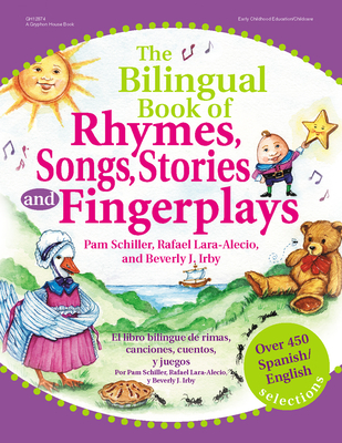 The Bilingual Book of Rhymes, Songs, Stories, and Fingerplays: Over 450 Spanish/English Selections By Pam Schiller, Beverly Irby, Rafael Lara-Alecio Cover Image