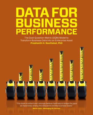 Data for Business Performance: The Goal-Question-Metric (GQM) Model to Transform Business Data into an Enterprise Asset By Prashanth Southekal Cover Image