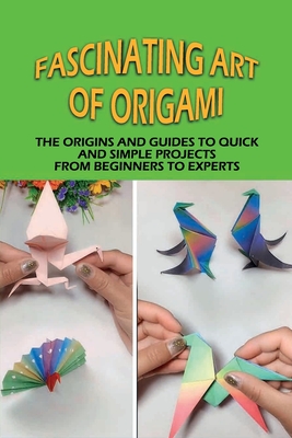 Fascinating Art of Origami: The Origins And Guides To Quick And Simple Projects From Beginners To Experts: Interesting Facts About Origami By Avril Izzo Cover Image