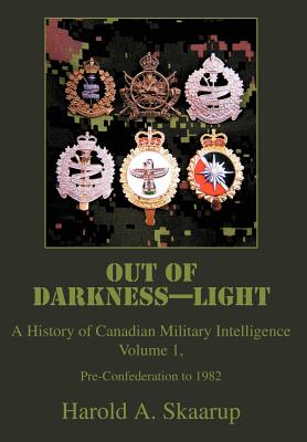 Out of Darkness--Light: A History of Canadian Military Intelligence Cover Image