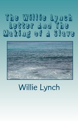 The Willie Lynch Letter And The Making of A Slave Cover Image