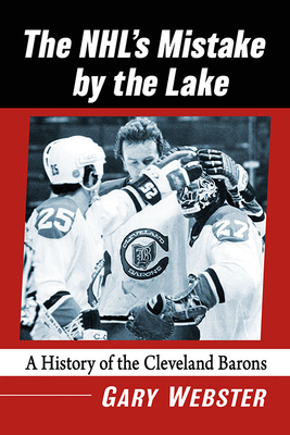The NHL's Mistake by the Lake: A History of the Cleveland Barons Cover Image
