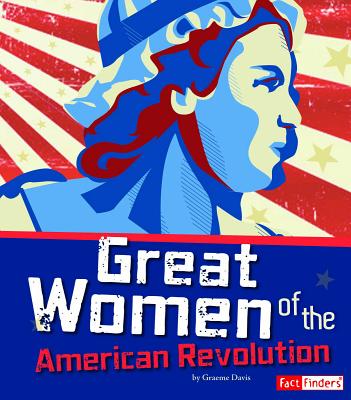 Great Women of the American Revolution (Story of the American Revolution) Cover Image