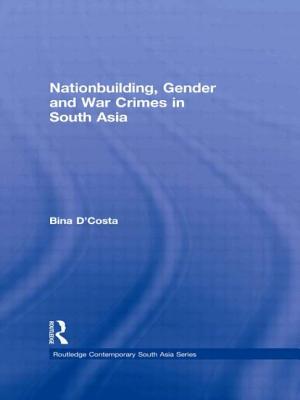 Nationbuilding, Gender and War Crimes in South Asia (Routledge Contemporary South Asia) By Bina D'Costa Cover Image
