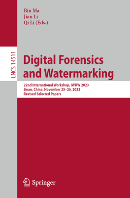 Digital Forensics and Watermarking: 22nd International Workshop, Iwdw 2023, Jinan, China, November 25-26, 2023, Revised Selected Papers (Lecture Notes in Computer Science #1451)
