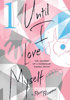 Until I Love Myself, Vol. 1: The Journey of a Nonbinary Manga Artist Cover Image