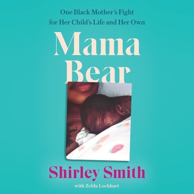 Mama Bear: One Black Mother's Fight for Her Child's Life and Her Own By Shirley Smith, Tovah Ott (Read by), Zelda Lockhart (Contribution by) Cover Image