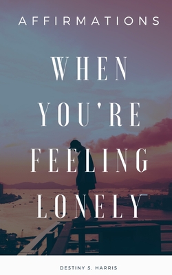 When You're Feeling Lonely: Affirmations