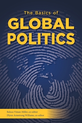 The Basics of Global Politics By Raluca Viman-Miller (Editor), Dlynn Armstrong Williams (Editor) Cover Image
