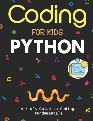 Coding for Kids Python: The Total Course for Beginners to Mastering. A Kid's Guide to Coding Fundamentals, Coding Projects in Python with Awes Cover Image