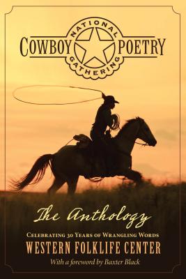 National Cowboy Poetry Gathering: The Anthology By Western Folklife Center, Baxter Black (Foreword by) Cover Image