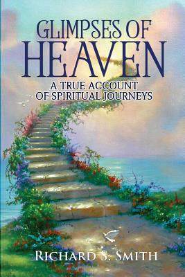 Glimpses of Heaven: A true account of spiritual journeys Cover Image
