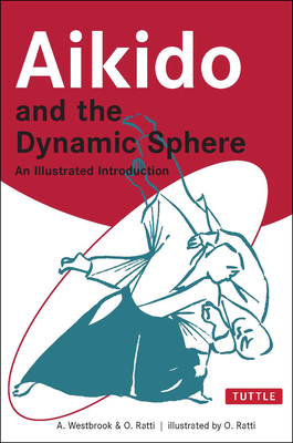 Aikido and the Dynamic Sphere: An Illustrated Introduction (Tuttle Martial Arts) Cover Image