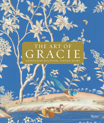 The Art of Gracie: Handpainted Wallpapers, Timeless Rooms Cover Image