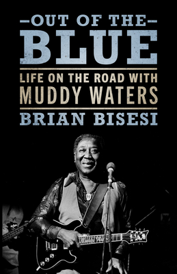 Out of the Blue: Life on the Road with Muddy Waters (American Made Music) Cover Image