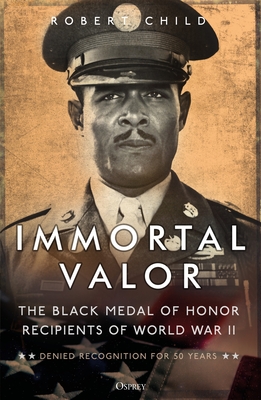 Immortal Valor: The Black Medal of Honor Recipients of World War II Cover Image