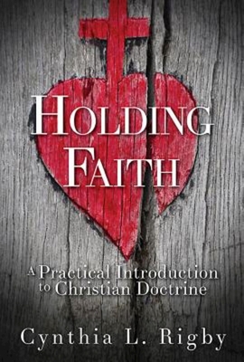 Holding Faith: A Practical Introduction to Christian Doctrine Cover Image