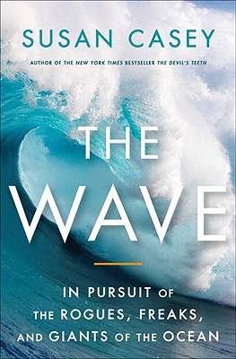 Cover Image for The Wave: In Pursuit of the Rogues, Freaks and Giants of the Ocean