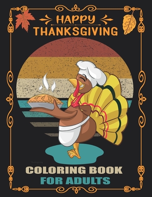 Thanksgiving Coloring Book for Adults: Thanks Giving and Fall Coloring Books for Adults, Turkeys, Cornucopias, Autumn Leaves, Harvest, and More! Cover Image