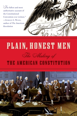 Plain, Honest Men: The Making of the American Constitution By Richard Beeman Cover Image