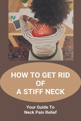 Your Quick Guide for Effective Stiff Neck Treatment