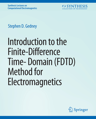 Introduction to the Finite-Difference Time-Domain (Fdtd) Method for Electromagnetics (Synthesis Lectures on Computational Electromagnetics) Cover Image