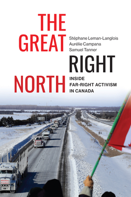 The Great Right North: Inside Far-Right Activism in Canada (Carleton Library Series)