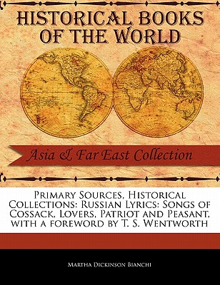 Primary Sources, Historical Collections: Russian Lyrics: Songs of Cossack, Lovers, Patriot and Peasant, with a Foreword by T. S. Wentworth By Martha Dickinson Bianchi, T. S. Wentworth (Foreword by) Cover Image