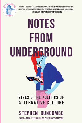 Notes from Underground: Zines and the Politics of Alternative Culture By Stephen Duncombe Cover Image