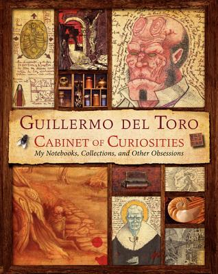 Guillermo del Toro Cabinet of Curiosities: My Notebooks, Collections, and Other Obsessions Cover Image