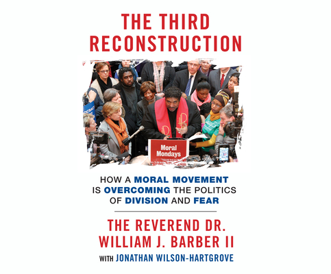 The Third Reconstruction: How a Moral Movement Is Overcoming the Politics of Division and Fear