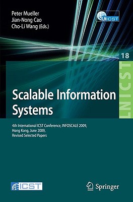 Scalable Information Systems: 4th International ICST Conference INFOSCALE 2009 Hong Kong, June 10-11, 2009 Revised Selected Papers (Lecture Notes of the Institute for Computer Sciences #18)