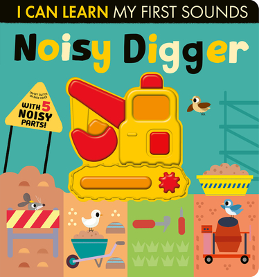 Noisy Digger: I Can Learn My First Sounds By Lauren Crisp, Thomas Elliott (Illustrator) Cover Image