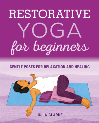 Restorative Yoga for Beginners: Gentle Poses for Relaxation and Healing Cover Image