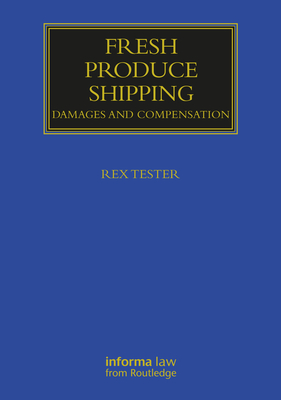 Fresh Produce Shipping: Damages and Compensation (Maritime and Transport Law Library) By Rex C. Tester Cover Image
