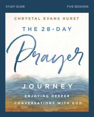 The 28-Day Prayer Journey Bible Study Guide: Enjoying Deeper Conversations with God By Chrystal Evans Hurst Cover Image