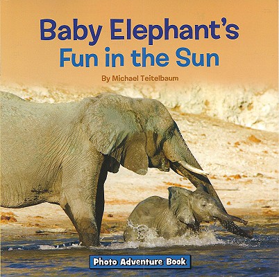 Baby Elephant's Fun in the Sun (Photo Adventure) Cover Image
