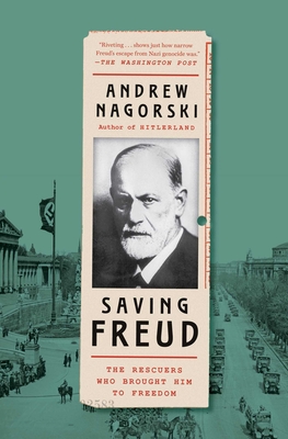 Saving Freud: The Rescuers Who Brought Him to Freedom By Andrew Nagorski Cover Image