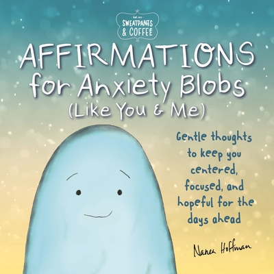 Sweatpants & Coffee: Affirmations for Anxiety Blobs  Like You and Me (Bargain Edition)
