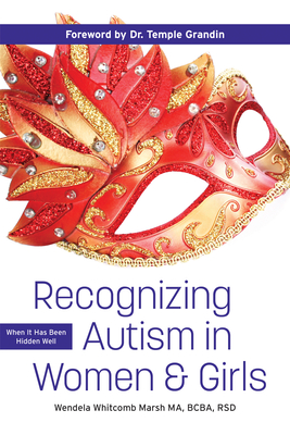 Recognizing Autism in Women and Girls: When It Has Been Hidden Well By Wendela Whitcomb Marsh, Temple Grandin (Foreword by) Cover Image