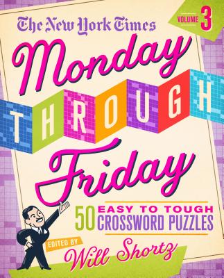 The New York Times Monday Through Friday Easy to Tough Crossword Puzzles Volume 3: 50 Puzzles from the Pages of The New York Times Cover Image